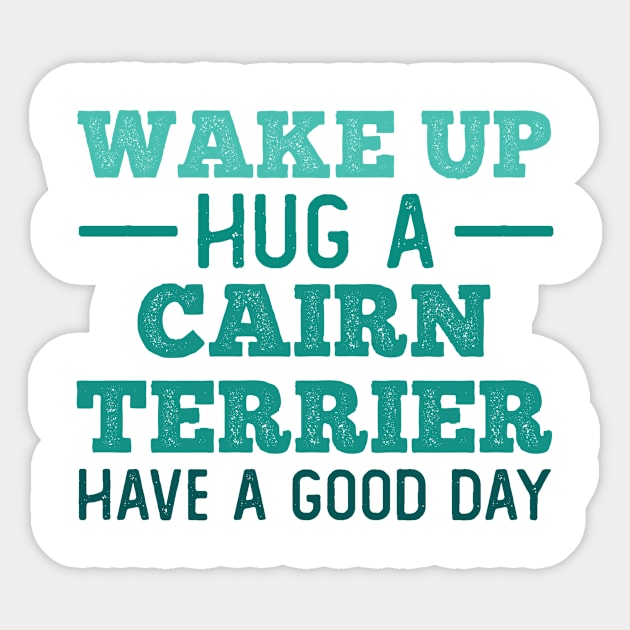 Wake Up, Hug a Cairn Terrier - Greatest Day Sticker by neodhlamini